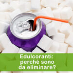 edulcoranti o dolcificanti: perché sono da eliminare?